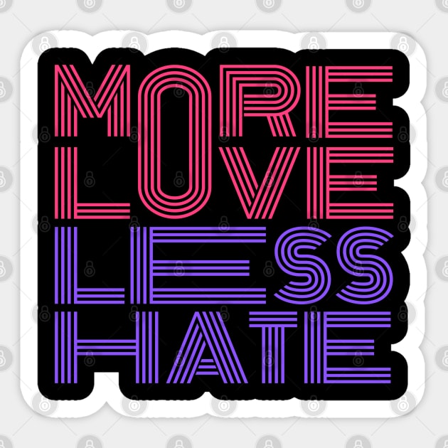 More Love Less Hate Sticker by Litehouse Tees